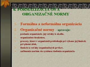 6 FORMALIZCIA O A ORGANIZAN NORMY 1 Formlna