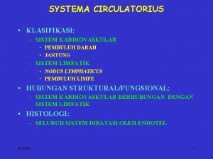 SYSTEMA CIRCULATORIUS KLASIFIKASI SISTEM KARDIOVASKULAR PEMBULUH DARAH JANTUNG