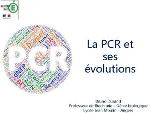 La PCR et ses volutions Bruno Durand Professeur