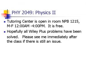 PHY 2049 Physics II n n Tutoring Center