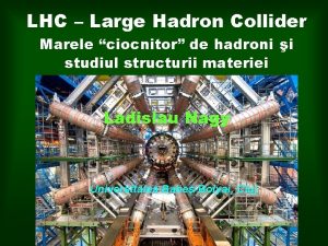 LHC Large Hadron Collider Marele ciocnitor de hadroni