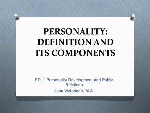 PERSONALITY DEFINITION AND ITS COMPONENTS PD 1 Personality