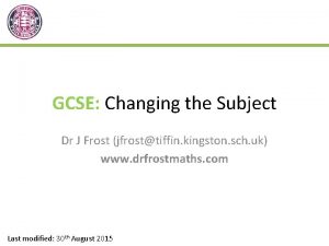 GCSE Changing the Subject Dr J Frost jfrosttiffin