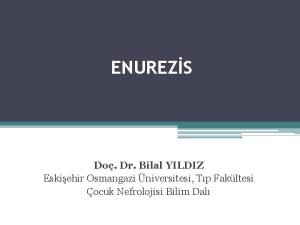 ENUREZS Do Dr Bilal YILDIZ Eskiehir Osmangazi niversitesi