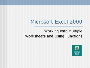 Microsoft Excel 2000 Working with Multiple Worksheets and