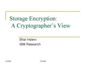 Storage Encryption A Cryptographers View Shai Halevi IBM