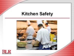 Kitchen Safety Session Objectives Identify kitchen hazards Follow