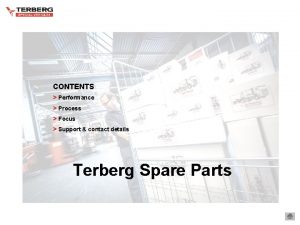 CONTENTS Performance Process Focus Support contact details Terberg