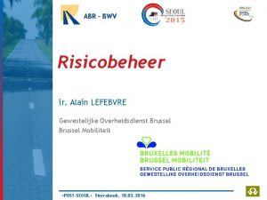 ABR BWV Risicobeheer ir Alain LEFEBVRE Gewestelijke Overheidsdienst