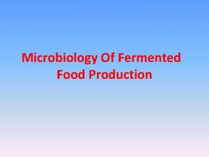 Microbiology Of Fermented Food Production Fermentation Involves exposing