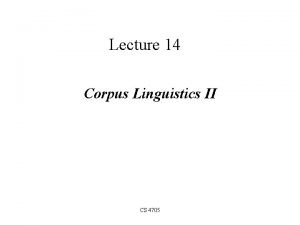 Lecture 14 Corpus Linguistics II CS 4705 Relating