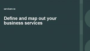 Define and map out your business services Define