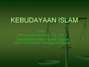 KEBUDAYAAN ISLAM Oleh Muhammad Hambali SHI M E