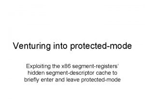 Venturing into protectedmode Exploiting the x 86 segmentregisters