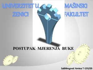 UNIVERZITET U ZENICI MAINSKI FAKULTET POSTUPAK MJERENJA BUKE