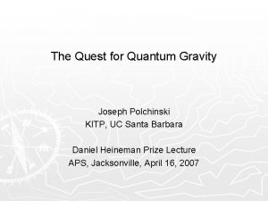 The Quest for Quantum Gravity Joseph Polchinski KITP