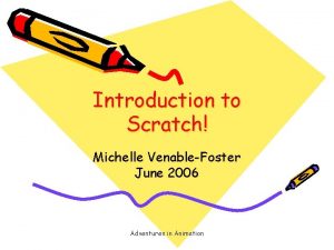 Introduction to Scratch Michelle VenableFoster June 2006 Adventures