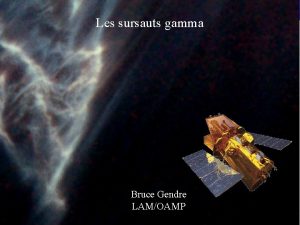 Les sursauts gamma Bruce Gendre LAMOAMP Introduction gnrale