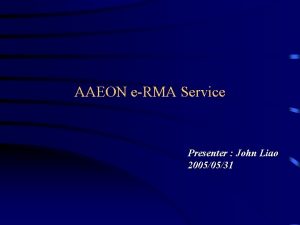 AAEON eRMA Service Presenter John Liao 20050531 Agenda