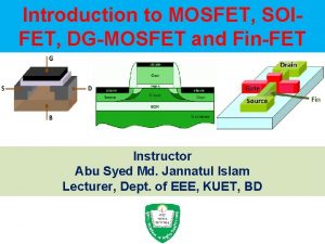 Introduction to MOSFET SOIFET DGMOSFET and FinFET Instructor