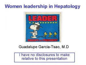 Women leadership in Hepatology Guadalupe GarciaTsao M D