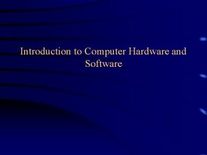 Introduction to software and hardware Introduction to software and hardware