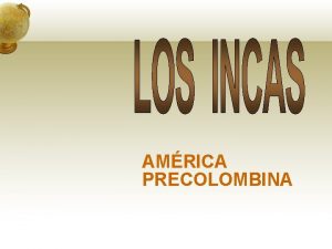 AMRICA PRECOLOMBINA Introduccin El Imperio Inca fue el