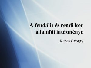 A feudlis s rendi kor llamfi intzmnye Kpes