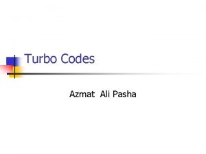 Turbo Codes Azmat Ali Pasha Goals of Presentation