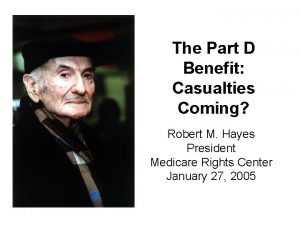 The Part D Benefit Casualties Coming Robert M