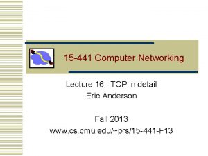 15 441 Computer Networking Lecture 16 TCP in