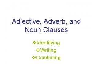 Adverb clauses modify __________.