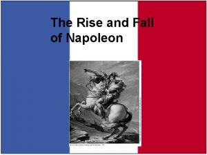 How would you describe the rise of napoleon