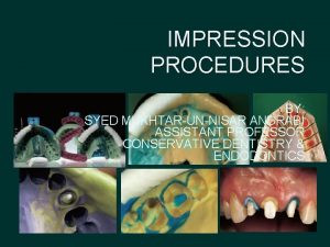 IMPRESSION PROCEDURES BY SYED MUKHTARUNNISAR ANDRABI ASSISTANT PROFESSOR