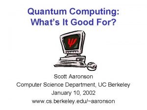 Quantum Computing Whats It Good For Scott Aaronson