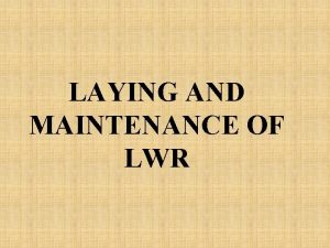 LAYING AND MAINTENANCE OF LWR LAYING OF LWRCWR