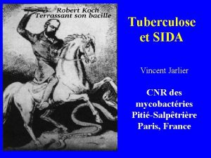 Tuberculose et SIDA Vincent Jarlier CNR des mycobactries