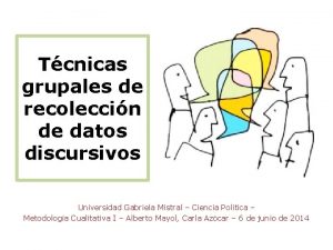 Tcnicas grupales de recoleccin de datos discursivos Universidad