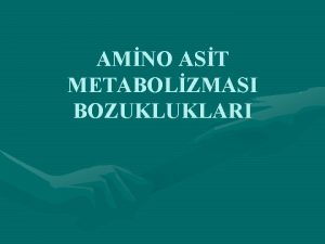 AMNO AST METABOLZMASI BOZUKLUKLARI Sindirim kanalnda besinsel proteinlerin