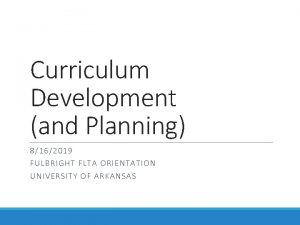 Curriculum Development and Planning 8162019 FULBRIGHT FLTA ORIENTATION