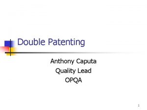 Double Patenting Anthony Caputa Quality Lead OPQA 1