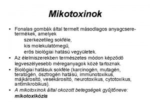 Mikotoxinok Fonalas gombk ltal termelt msodlagos anyagcseretermkek amelyek