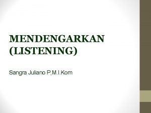 MENDENGARKAN LISTENING Sangra Juliano P M I Kom