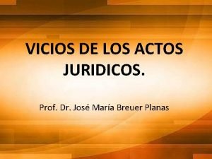 VICIOS DE LOS ACTOS JURIDICOS Prof Dr Jos