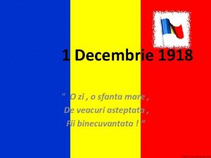 1 Decembrie 1918 O zi o sfanta mare