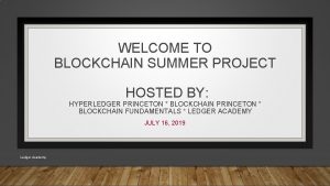 WELCOME TO BLOCKCHAIN SUMMER PROJECT HOSTED BY HYPERLEDGER