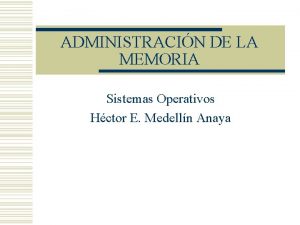 ADMINISTRACIN DE LA MEMORIA Sistemas Operativos Hctor E