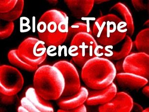 BloodType Genetics Blood Cell Antigens Blood types are