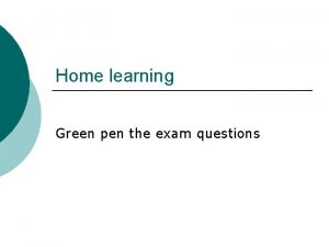 Home learning Green pen the exam questions A