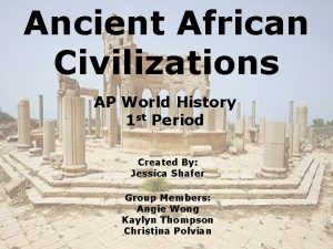 Ancient African Civilizations AP World History 1 st
